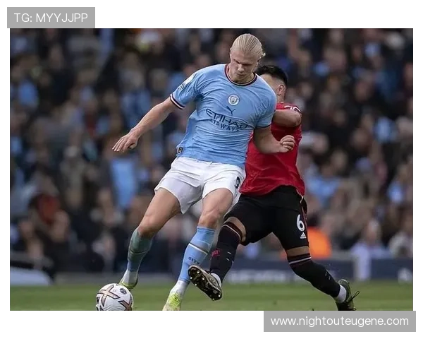 哈兰德在瓜迪奥拉体系中表现稳健，持续提升进攻效率